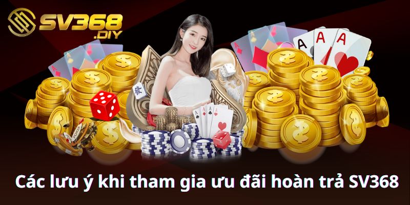 Các lưu ý khi tham gia ưu đãi hoàn trả SV368