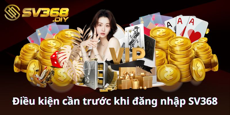 Điều kiện cần trước khi đăng nhập SV368