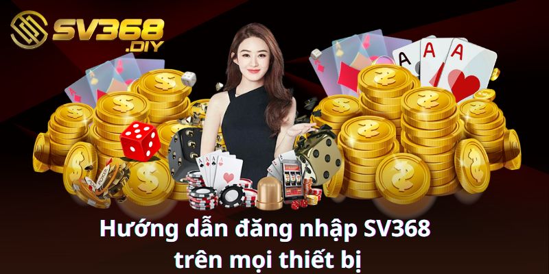 Hướng dẫn đăng nhập SV368 trên mọi thiết bị