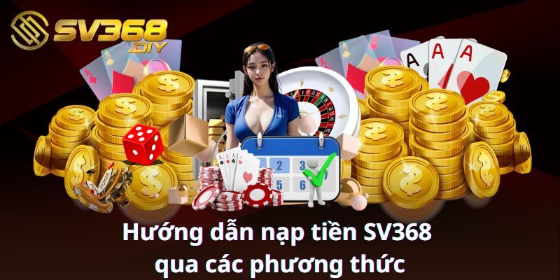 Hướng dẫn nạp tiền SV368 qua các phương thức