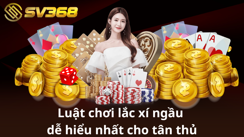 Luật chơi lắc xí ngầu dễ hiểu nhất cho tân thủ