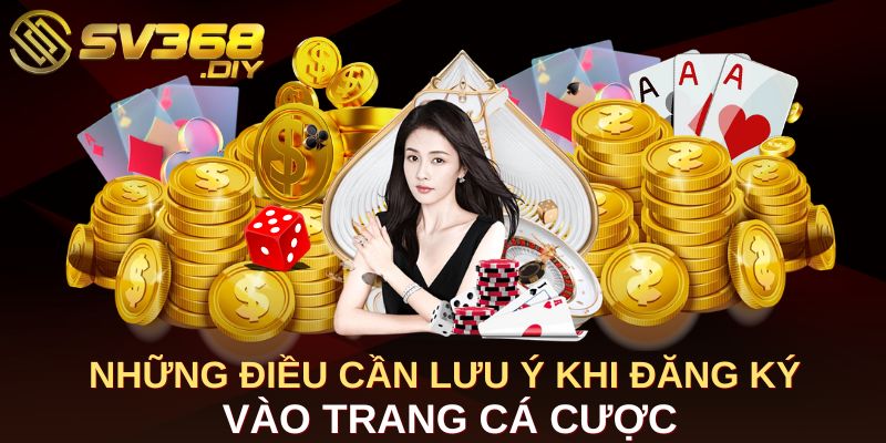 Những điều cần lưu ý khi đăng ký vào trang cá cược