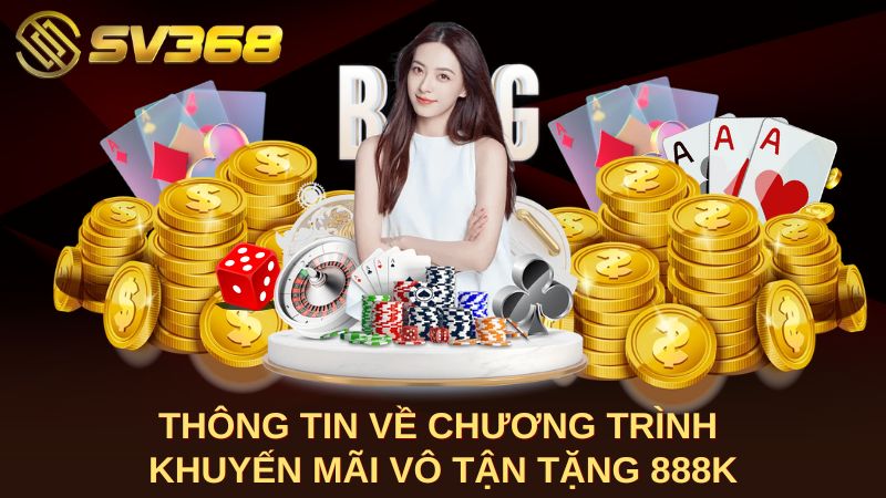 Thông tin về chương trình Khuyến mãi vô tận tặng 888k