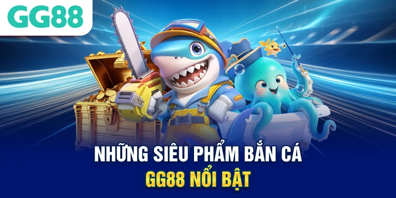nhung-sieu-pham-ban-ca-gg88-noi-bat